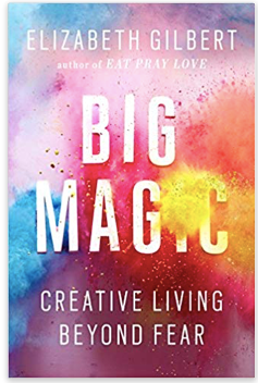 big magic creative living Beyond fear by elizabeth gilbert