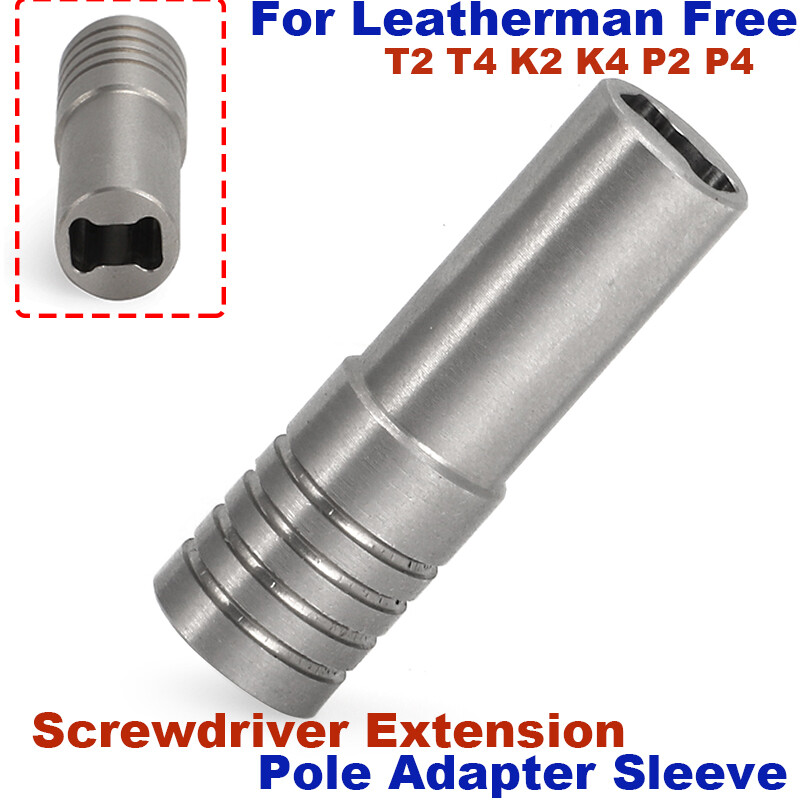 For Leatherman Free Screwdriver Extension Pole Adapter Sleeve T2 T4 K2 K4 P2 P4