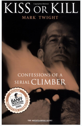 kiss or kill confessions of a serial climber by mark twight